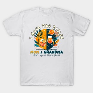 I Have Two Titles Mom And Grandma Mothers Day Gifts Aperol Spritz Tequila Sunrise Italian Cocktail T-Shirt